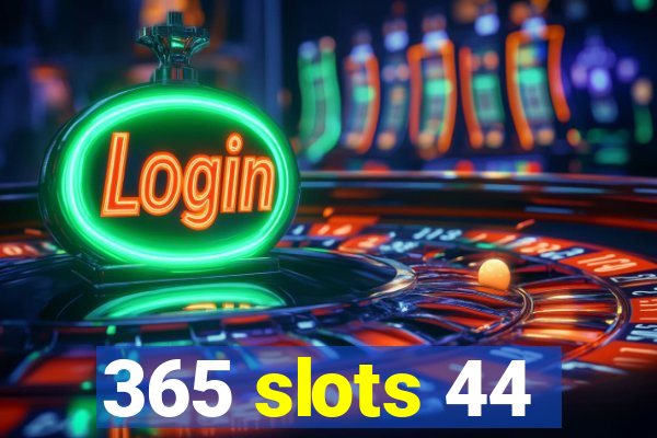 365 slots 44